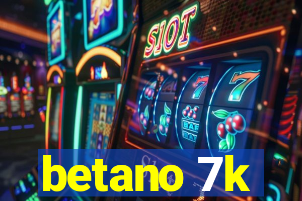 betano 7k